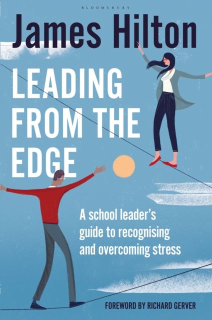 Leading from the Edge : A School Leader’s Guide to Recognising and Overcoming Stress