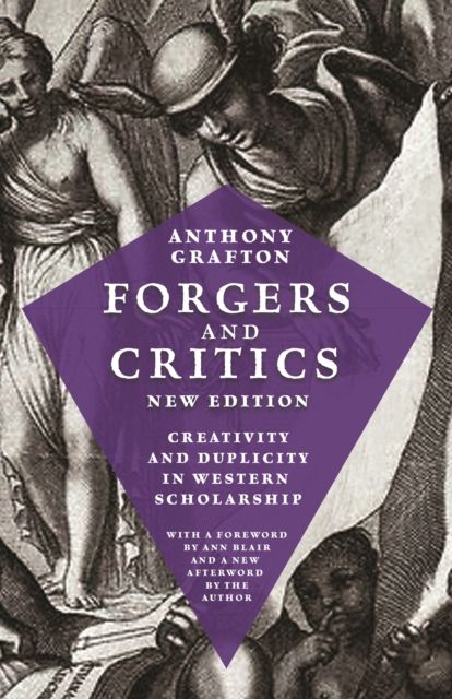Forgers and Critics, New Edition : Creativity and Duplicity in Western Scholarship