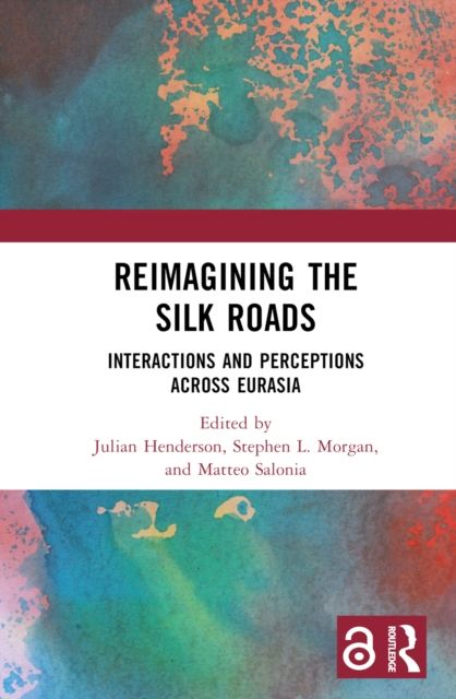 Reimagining the Silk Roads : Interactions and Perceptions Across Eurasia