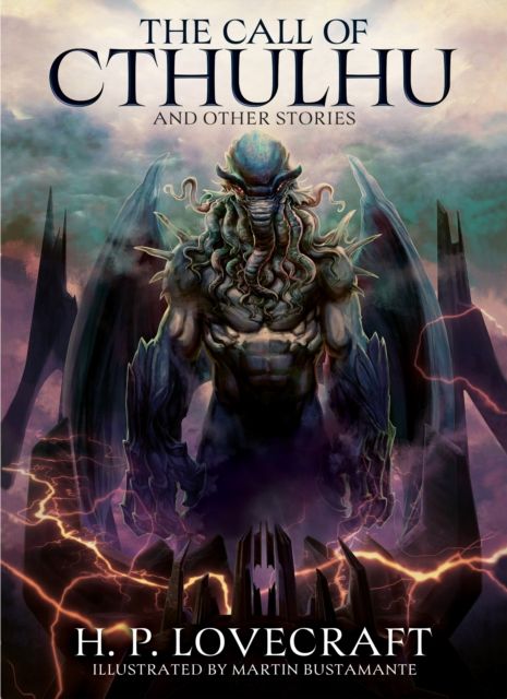 The Call of Cthulhu and Other Stories : Illustrated by Martin Bustamante