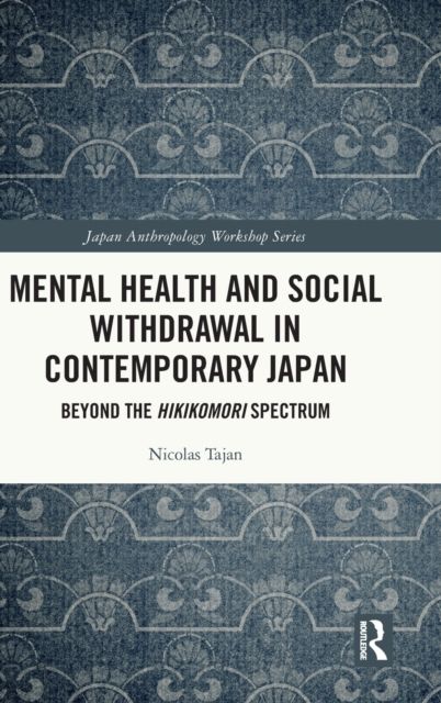 Mental Health and Social Withdrawal in Contemporary Japan : Beyond the Hikikomori Spectrum
