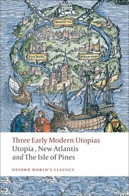 Three Early Modern Utopias : Thomas More: Utopia / Francis Bacon: New Atlantis / Henry Neville: The Isle of Pines