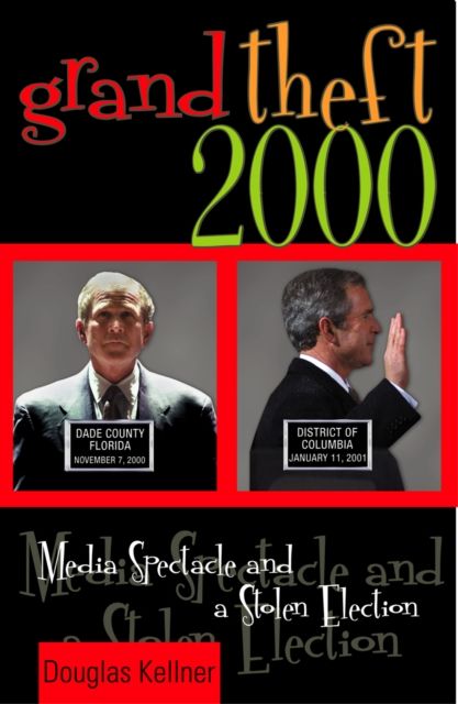 Forsidebilde av Grand Theft 2000 : Media Spectacle and a Stolen Election