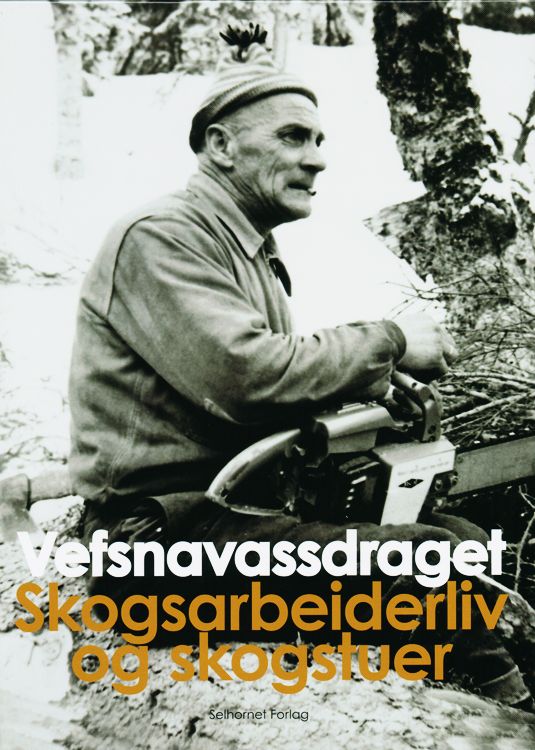 Forsidebilde av Vefsnavassdraget : skogsarbeiderliv og skogstuer