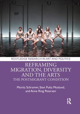 Reframing Migration, Diversity and the Arts : The Postmigrant Condition