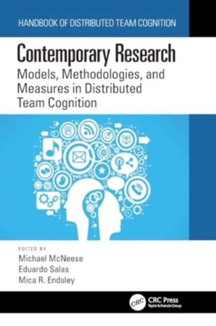 Contemporary Research : Models, Methodologies, and Measures in Distributed Team Cognition