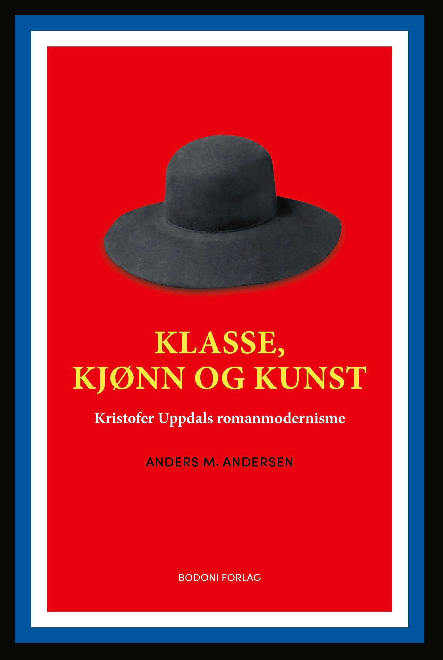 Klasse, kjønn og kunst : Kristofer Uppdals romanmodernisme