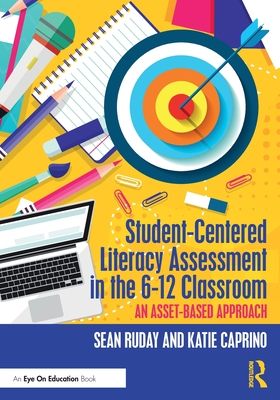 Student-Centered Literacy Assessment in the 6-12 Classroom : An Asset-Based Approach