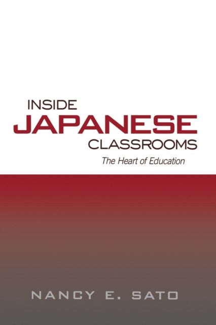 Inside Japanese Classrooms : The Heart of Education
