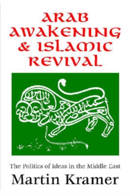 Arab Awakening and Islamic Revival : The Politics of Ideas in the Middle East
