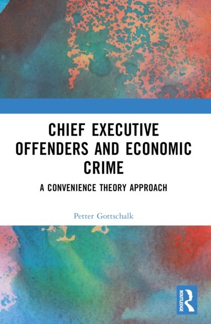 Chief Executive Offenders and Economic Crime : A Convenience Theory Approach