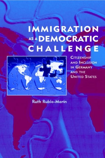 Immigration as a Democratic Challenge : Citizenship and Inclusion in Germany and the United States