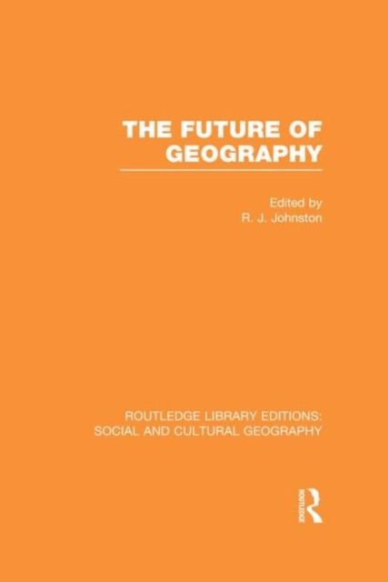 The Future of Geography (RLE Social & Cultural Geography)