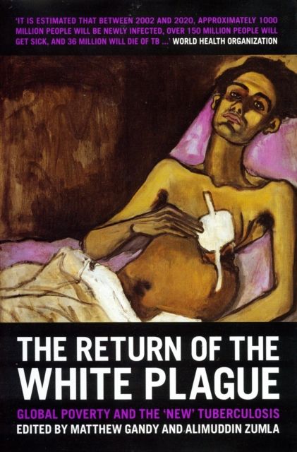 The Return of the White Plague : Global Poverty and the "New" Tuberculosis