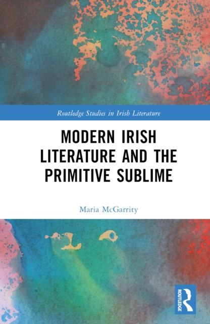 Modern Irish Literature and the Primitive Sublime