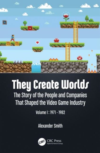 They Create Worlds : The Story of the People and Companies That Shaped the Video Game Industry, Vol. I: 1971-1982