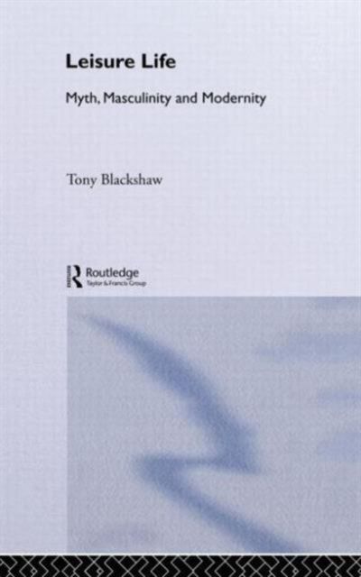 Leisure Life : Myth, Modernity and Masculinity