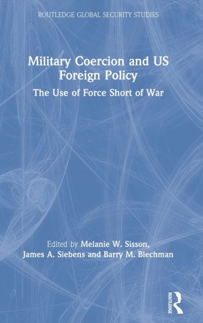 Military Coercion and US Foreign Policy : The Use of Force Short of War
