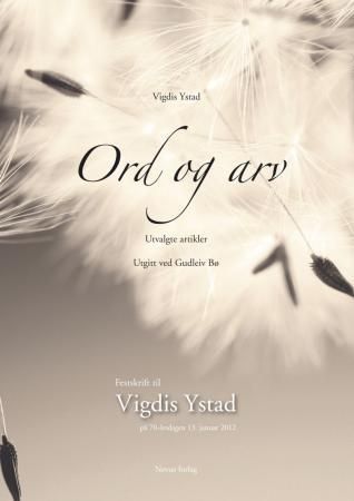 Ord og arv : utvalgte artikler : festskrift til Vigdis Ystad på 70-årsdagen 13. januar 2012