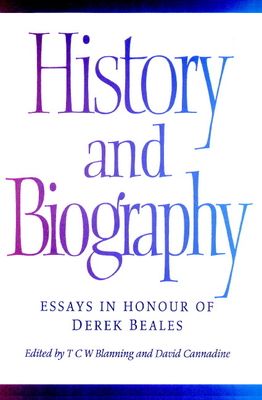 History and Biography : Essays in Honour of Derek Beales