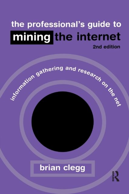 The Professional's Guide to Mining the Internet : Infromation Gathering and Research on the Net