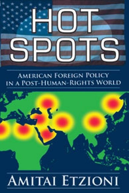 Hot Spots : American Foreign Policy in a Post-Human-Rights World