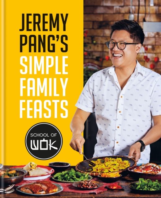 Jeremy Pang's School of Wok: Simple Family Feasts : More than 80 delicious recipes from across East and South East Asia