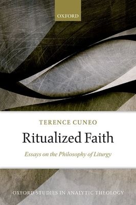 Ritualized Faith : Essays on the Philosophy of Liturgy