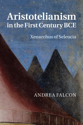 Aristotelianism in the First Century BCE : Xenarchus of Seleucia