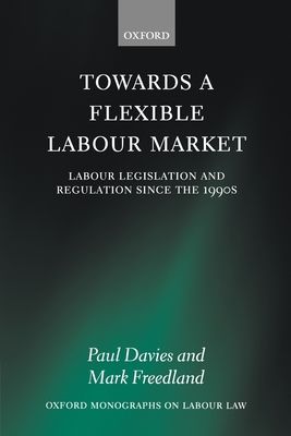 Towards a Flexible Labour Market : Labour Legislation and Regulation since the 1990s