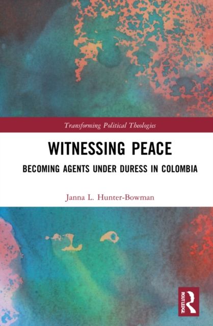 Witnessing Peace : Becoming Agents Under Duress in Colombia