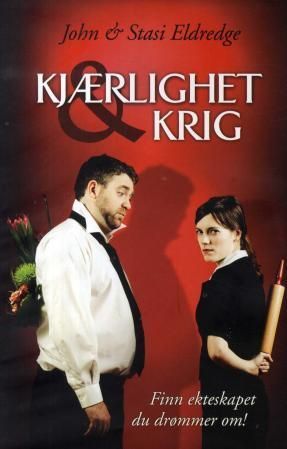 Kjærlighet & krig : få det ekteskapet du har drømt om