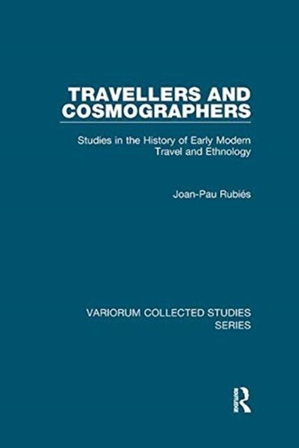 Travellers and Cosmographers : Studies in the History of Early Modern Travel and Ethnology