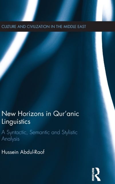 New Horizons in Qur'anic Linguistics : A Syntactic, Semantic and Stylistic Analysis