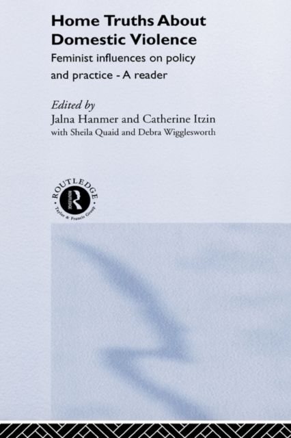 Home Truths About Domestic Violence : Feminist Influences on Policy and Practice - A Reader