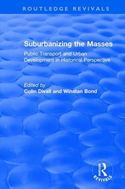 Suburbanizing the Masses : Public Transport and Urban Development in Historical Perspective
