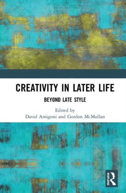 Creativity in Later Life : Beyond Late Style