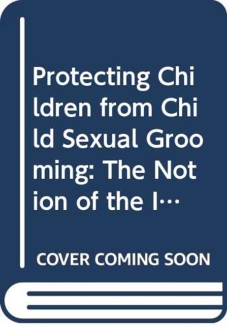 Protecting Children from Child Sexual Grooming : The Notion of the Imperfect Victim
