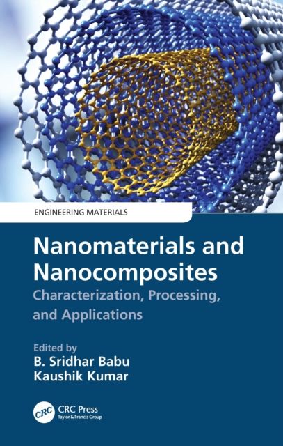 Nanomaterials and Nanocomposites : Characterization, Processing, and Applications
