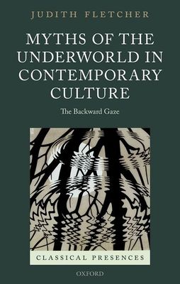 Myths of the Underworld in Contemporary Culture : The Backward Gaze