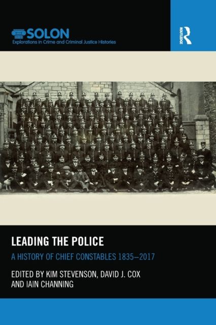 Leading the Police : A History of Chief Constables 1835–2017