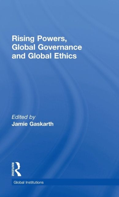 Rising Powers, Global Governance and Global Ethics
