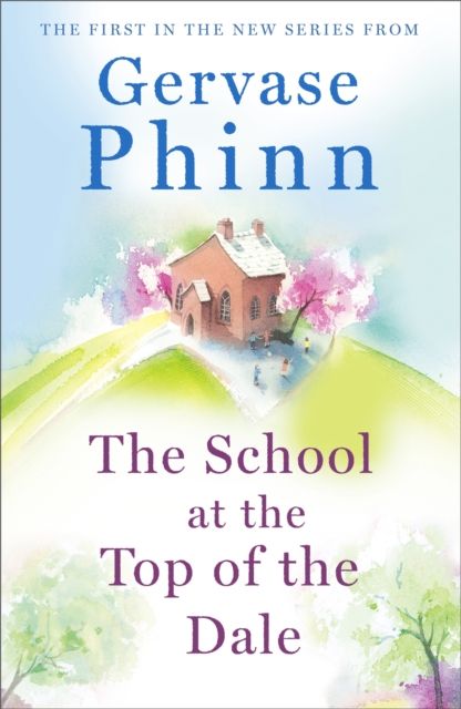 The School at the Top of the Dale : Book 1 in bestselling author Gervase Phinn's beautiful new Top of The Dale series