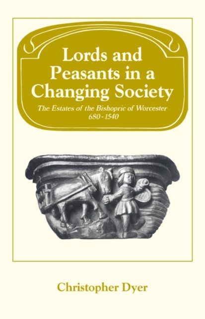 Lords and Peasants in a Changing Society : The Estates of the Bishopric of Worcester, 680-1540