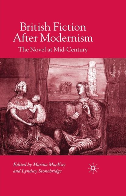 British Fiction After Modernism : The Novel at Mid-Century