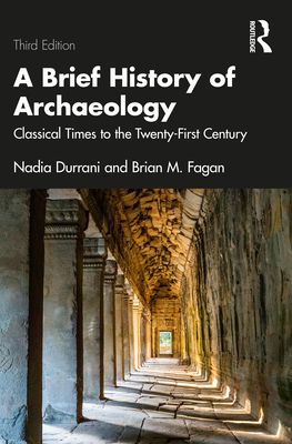 A Brief History of Archaeology : Classical Times to the Twenty-First Century