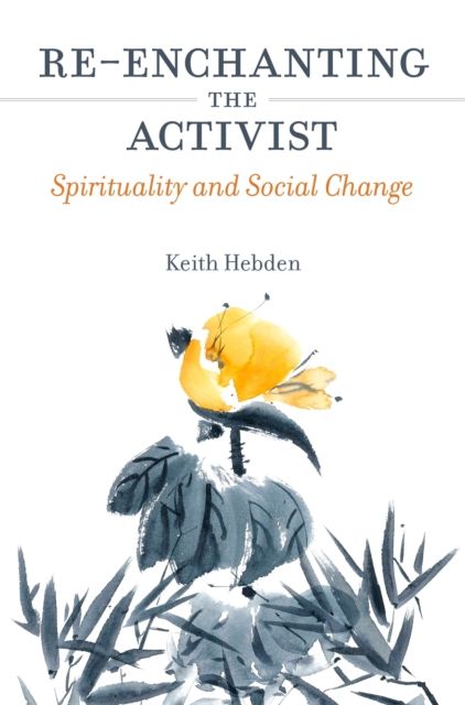 Re-enchanting the Activist : Spirituality and Social Change