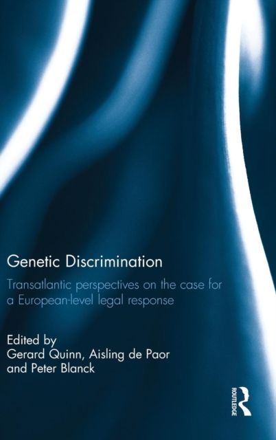 Genetic Discrimination : Transatlantic Perspectives on the Case for a European Level Legal Response
