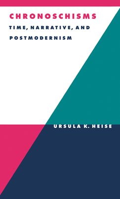 Chronoschisms : Time, Narrative, and Postmodernism