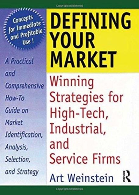 Defining Your Market : Winning Strategies for High-Tech, Industrial, and Service Firms